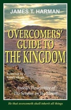 Overcomers' Guide to the Kingdom: Another Perspective of the Sermon on the Mount - Harman, James T.