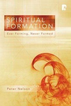 Spiritual Formation: Ever Forming, Never Formed - Nelson, Peter K.