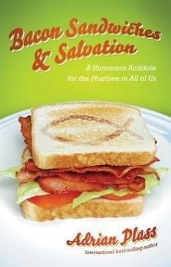 Bacon Sandwiches & Salvation: A Humorous Antidote for the Pharisee in All of Us - Plass, Adrian