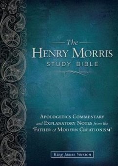 Henry Morris Study Bible-KJV: Apologetics Commentary and Explanatory Notes from the 'Father of Modern Creationism' - Morris, Henry M.