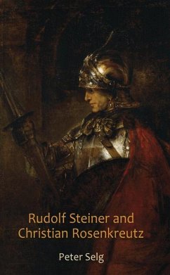 Rudolf Steiner and Christian Rosenkreutz - Selg, Peter