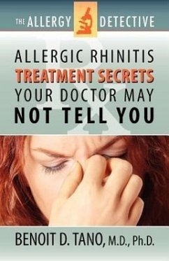 The Allergy Detective: Allergic Rhinitis Treatment Secrets Your Doctor May Not Tell You - Tano, Benoit D.; Tano, Benoait D.