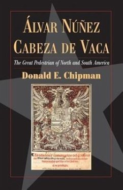 Álvar Núñez Cabeza de Vaca: The 'great Pedestrian' of North and South America - Chipman, Donald E.