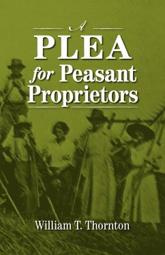 A Plea for Peasant Proprietors - Thornton, William Thomas