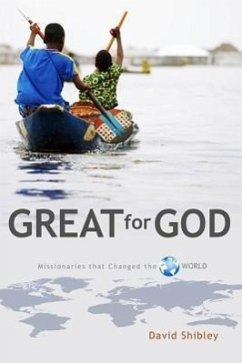 Great for God: Missionaries Who Changed the World - Shibley, David