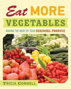 Eat More Vegetables: Making the Most of Your Seasonal Produce - Cornell, Tricia