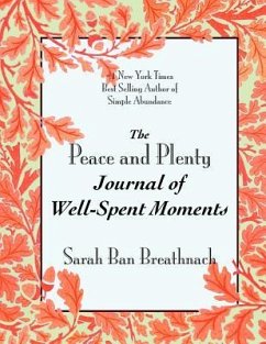 The Peace and Plenty Journal of Well-Spent Moments - Ban Breathnach, Sarah