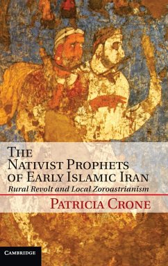 The Nativist Prophets of Early Islamic Iran - Crone, Patricia