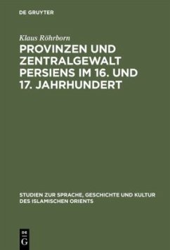 Provinzen und Zentralgewalt Persiens im 16. und 17. Jahrhundert - Röhrborn, Klaus