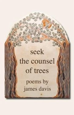 Seek the Counsel of Trees: Poems by James Davis - Davis, James