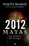 2012 mayas : los señores del tiempo - Blanco Medrano, Miguel César