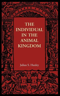 The Individual in the Animal Kingdom - Huxley, Julian S.