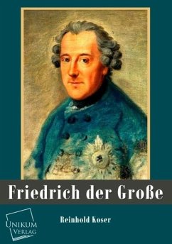 Friedrich der Große - Koser, Reinhold