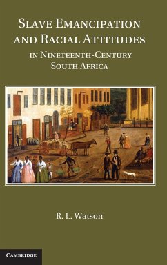 Slave Emancipation and Racial Attitudes in Nineteenth-Century South Africa - Watson, R. L.