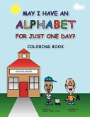 MAY I HAVE AN ALPHABET FOR JUST ONE DAY? COLORING BOOK MAY I HAVE AN ALPHABET FOR JUST ONE DAY? COLORING BOOK