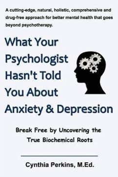 What Your Psychologist Hasn't Told You about Anxiety & Depression - Perkins, M. Ed Cynthia