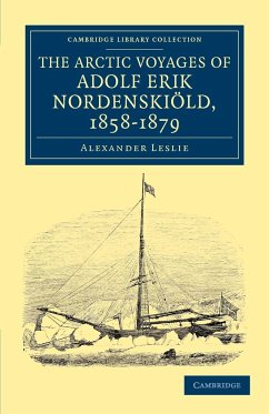 The Arctic Voyages of Adolf Erik Nordenskiold, 1858-1879 - Leslie, Alexander