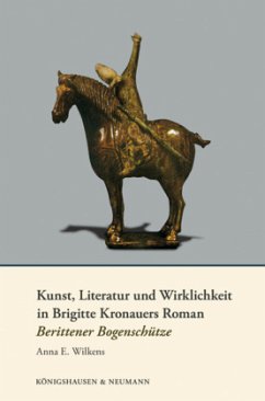 Kunst, Literatur und Wirklichkeit in Brigitte Kronauers Roman 'Berittener Bogenschütze' - Wilkens, Anna E.