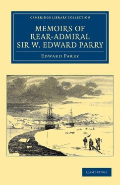 Memoirs of Rear-Admiral Sir W. Edward Parry - Parry, Edward