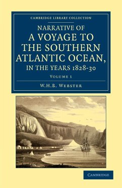 Narrative of a Voyage to the Southern Atlantic Ocean, in the Years 1828, 29, 30, Performed in Hm Sloop Chanticleer - Webster, W. H. B.