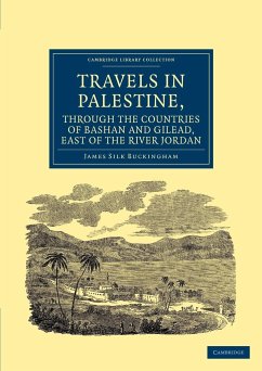 Travels in Palestine, Through the Countries of Bashan and Gilead, East of the River Jordan - Buckingham, James Silk