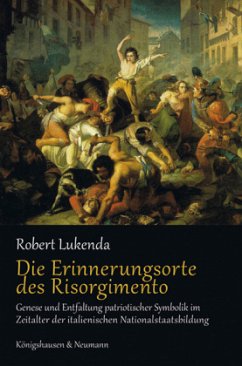 Die Erinnerungsorte des Risorgimento - Lukenda, Robert Die Erinnerungsorte des Risorgimento - Lukenda, Robert