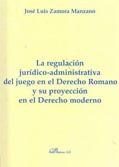 La regulación jurídico-administrativa del juego en el derecho romano y su proyección en el derecho moderno - Zamora Manzano, José Luis