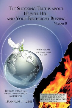 The Shocking Truths about Heaven, Hell and Your Birthright Blessing - Gibbs, Franklin T.