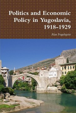 Politics and Economic Policy in Yugoslavia, 1918-1929 - Fogelquist, Alan