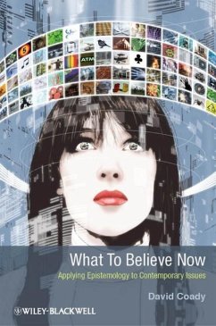 What to Believe Now: Applying Epistemology to Contemporary Issues - Coady, David