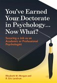 You've Earned Your Doctorate in Psychology... Now What?: Securing a Job as an Academic or Professional Psychologist