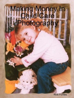 Making Money in Child Care Photography - Fontes, Rick