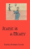 Jeanie Is a Meany Jeanie Is a Meany
