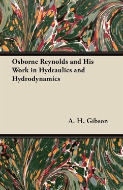 Osborne Reynolds and His Work in Hydraulics and Hydrodynamics - Gibson, A. H.