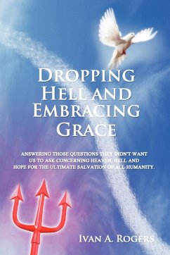 Dropping Hell and Embracing Grace - Rogers, Ivan A