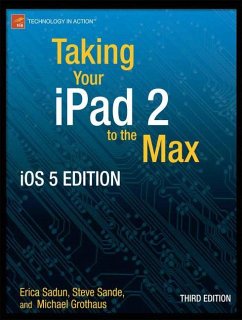 Taking Your iPad to the Max, iOS 5 Edition - Sadun, Erica;Grothaus, Michael