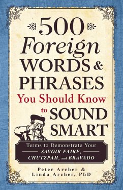 500 Foreign Words & Phrases You Should Know to Sound Smart - Archer, Peter; Archer, Linda