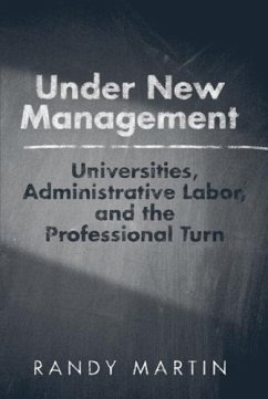 Under New Management: Universities, Administrative Labor, and the Professional Turn - Martin, Randy