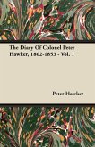 The Diary Of Colonel Peter Hawker, 1802-1853 - Vol. 1