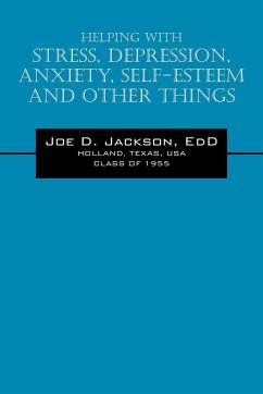 Helping With Stress, Depression, Anxiety, Self-Esteem and Other Things - Jackson EdD, Joe D