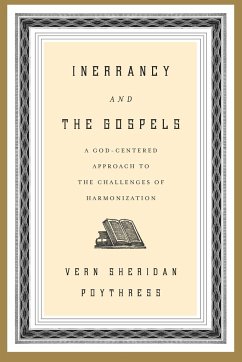 Inerrancy and the Gospels: A God-Centered Approach to the Challenges of Harmonization - Poythress, Vern S.