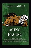 Acing Racing: An introductory guide to horse gambling for poker players, sports bettors and online action junkies
