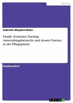 Family (Systems) Nursing: Anwendungsbereiche und dessen Nutzen in der Pflegepraxis - Weydert-Bales, Gabriele