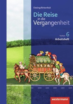 Die Reise in die Vergangenheit 6. Arbeitsheft. Sachsen - Berthold, Kerstin;Gericke, Jürgen;Kalka, Denise