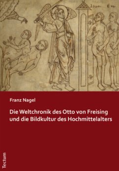 Die Weltchronik des Otto von Freising und die Bildkultur des Hochmittelalters - Nagel, Franz