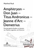 Amphitryon ¿ Don Juan ¿ Titus Andronicus ¿ Jeanne d¿Arc ¿ Demetrius