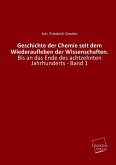 Geschichte der Chemie seit dem Wiederaufleben der Wissenschaften.