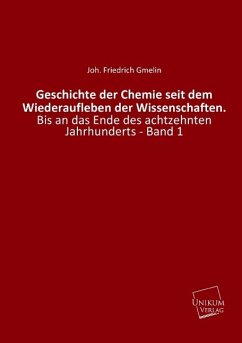 Geschichte der Chemie seit dem Wiederaufleben der Wissenschaften. - Gmelin, Johann Fr.