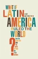 Cover What if Latin America Ruled the World? (eBook, ePUB)