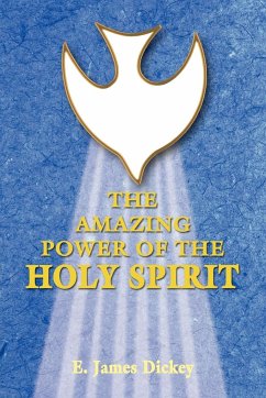 The Amazing Power of the Holy Spirit - Dickey, E. James